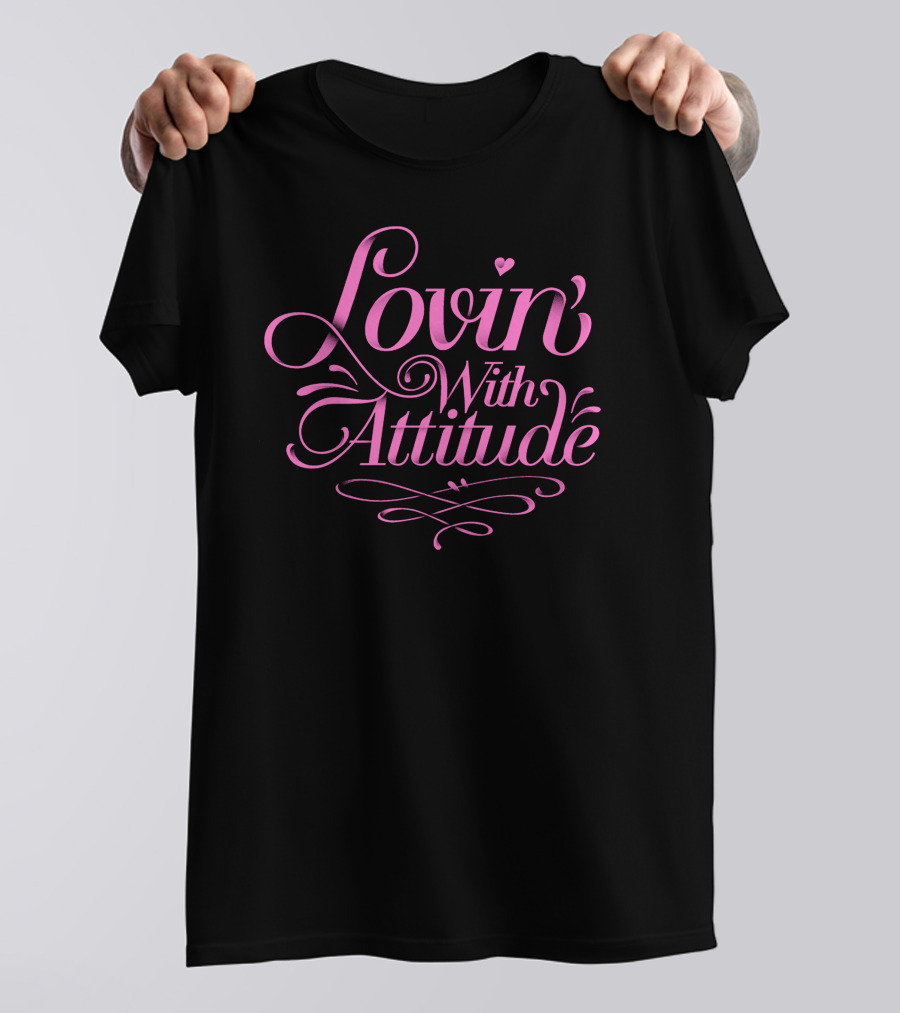 Lovin With Attitude Pink Script T-Shirt