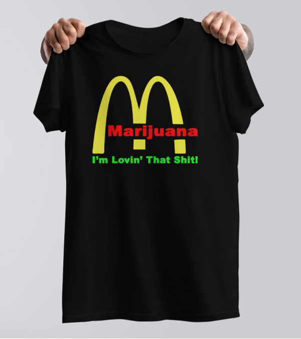 Marijuana I'm Lovin' That Shit McDonald's T-Shirt