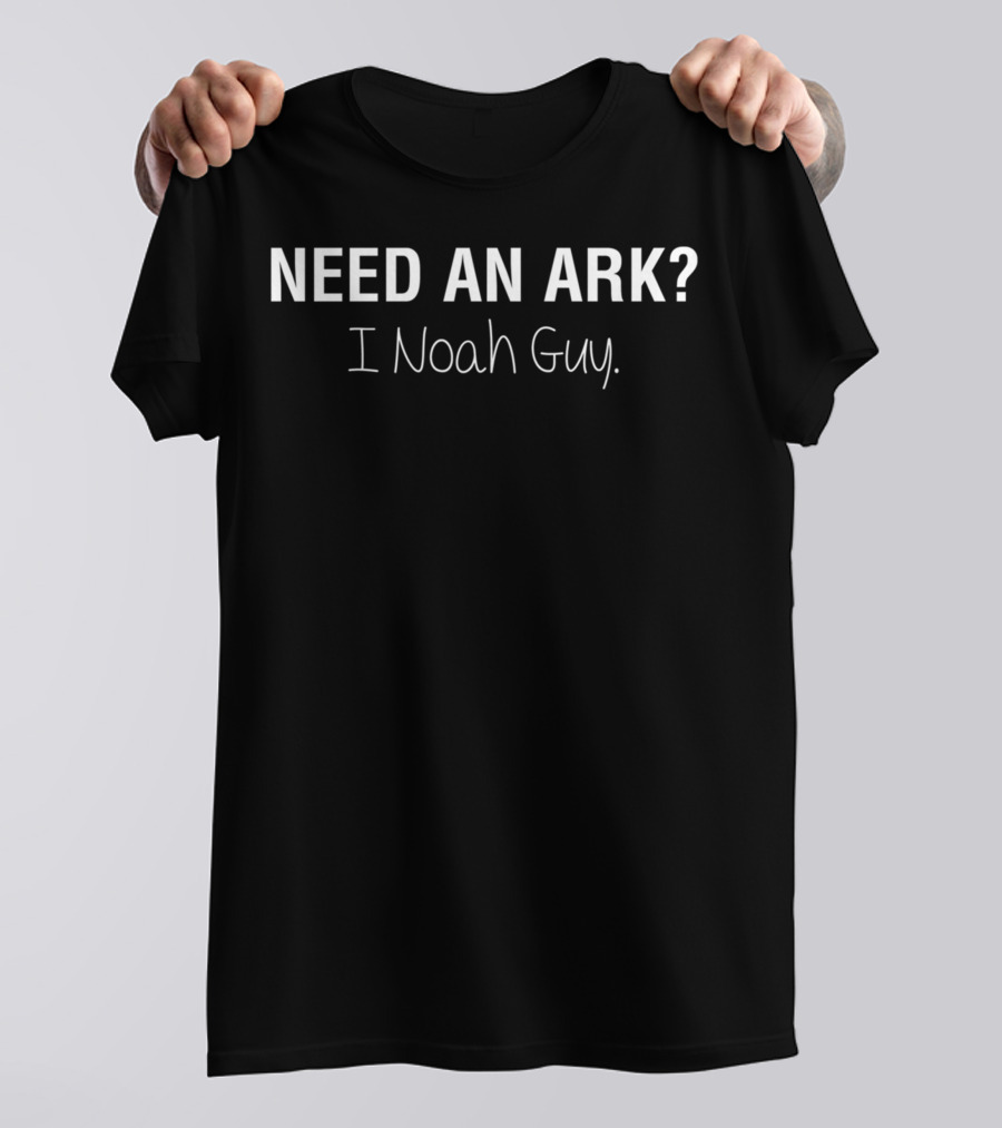 Need An Ark I Noah Guy Pun Joke T-Shirt