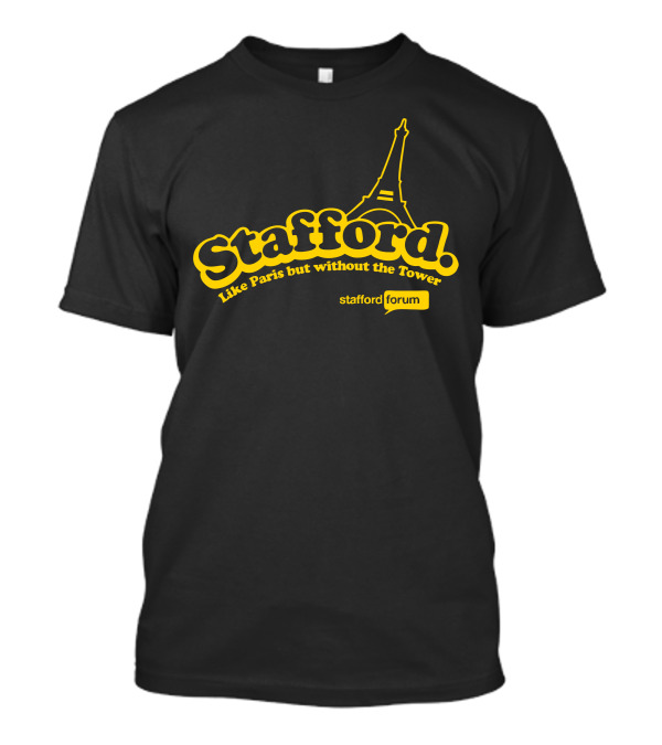 Stafford Like Paris But Without The Tower Stafford Forum T-Shirt