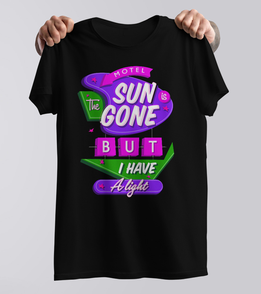 Motel Sun Is Gone But I Have A Light T-Shirt