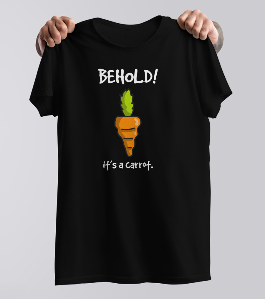 BEHOLD It's A Carrot T-Shirt
