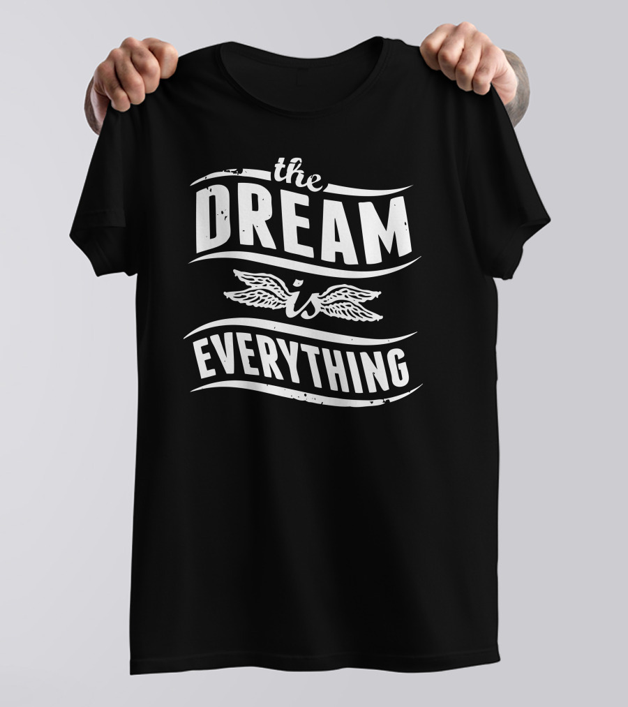 The Dream Is Everything With Wings T-Shirt