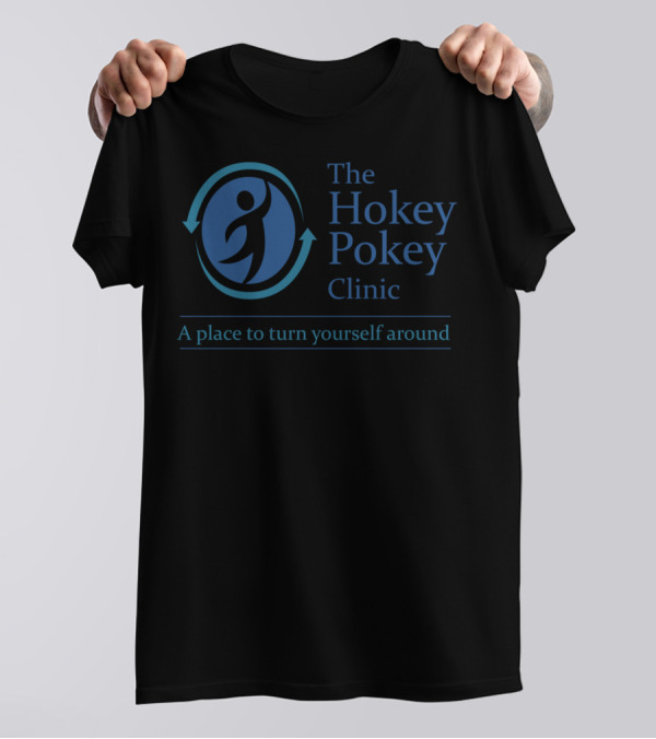 The Hokey Pokey Clinic A Place To Turn Yourself Around Playful T-Shirt