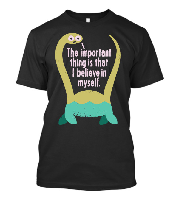 The Important Thing Is That I Believe In Myself Cute Dinosaur T-Shirt