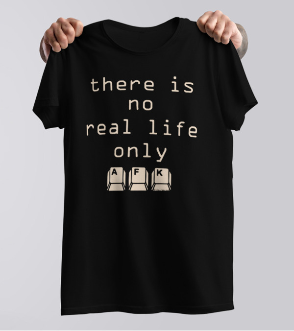There Is No Real Life Only AFK Keyboard Keys T-Shirt