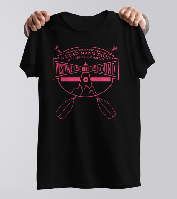 A Dead Man's Tales Westward Bound Goodnight Moon Liberty Amity Lighthouse Oars T-Shirt