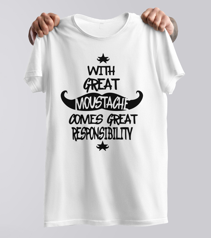 With Great Moustache Comes Great Responsibility T-Shirt