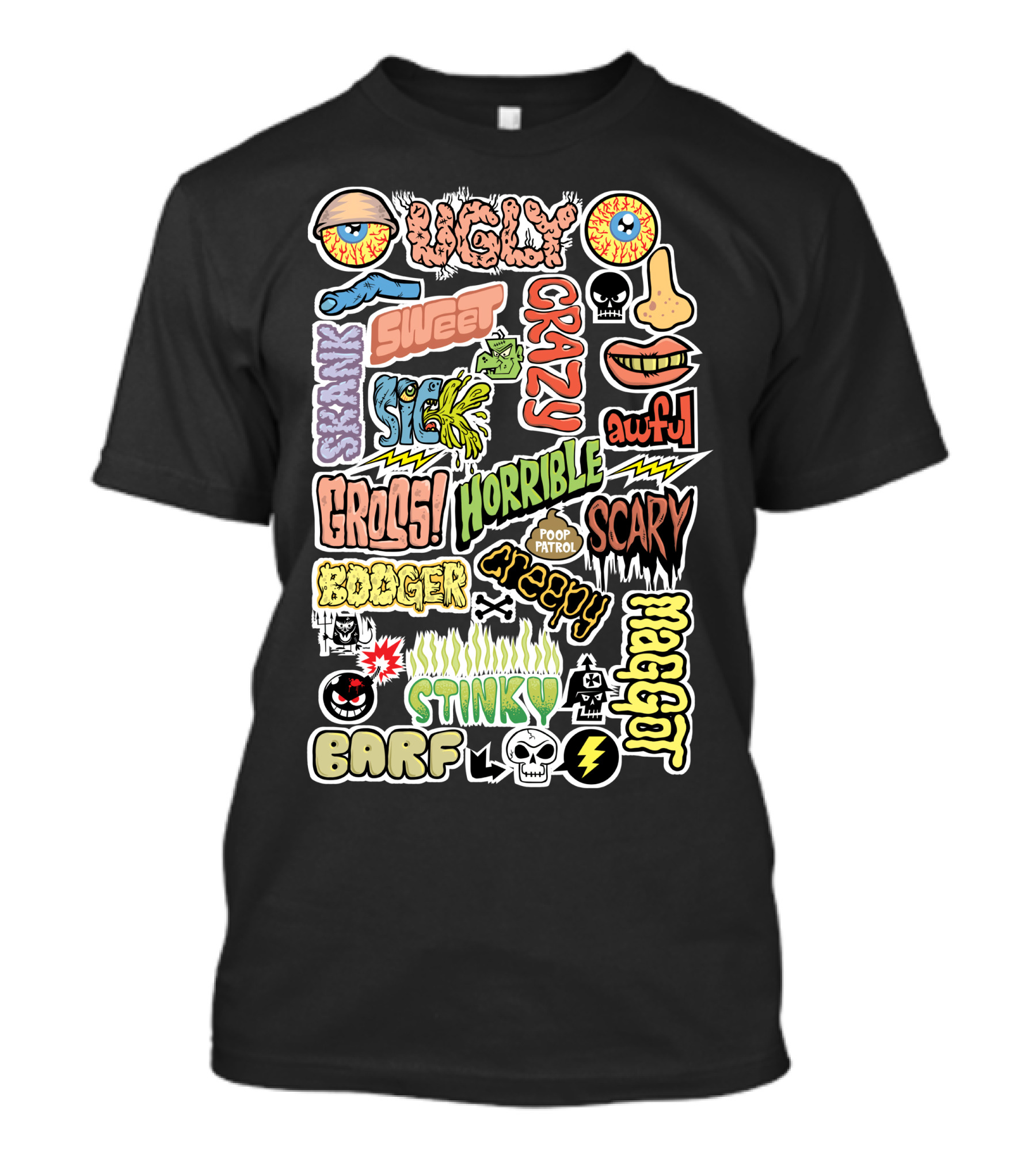 Ugly Crazy Creepy Skank Sweet Sick Gross Horrible Scary Booger Stinky Barf Awful Maggot Poop Patrol T-Shirt
