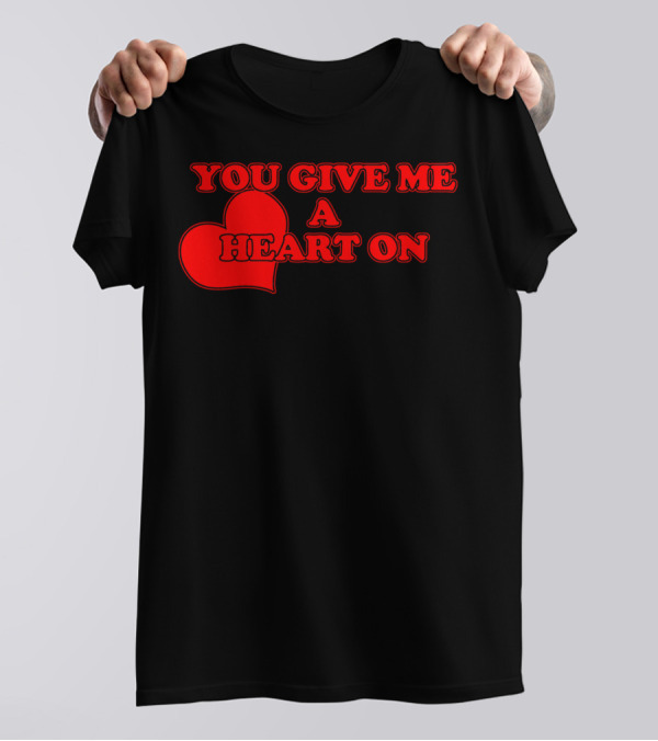 YOU GIVE ME A HEART ON Red Text With Heart T-Shirt