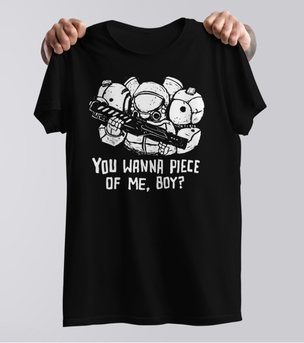You Wanna Piece Of Me, Boy? Space Marine With Armored Suit And Gun T-Shirt