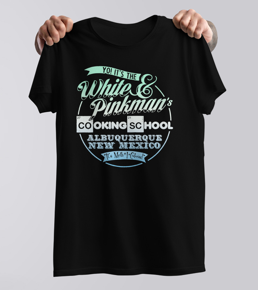 Yo It's The White And Pinkman's Cooking School Albuquerque New Mexico It's Meth-I-Glorious T-Shirt