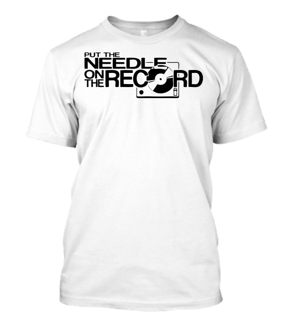 Put The Needle On The Record Vinyl Turntable T-Shirt