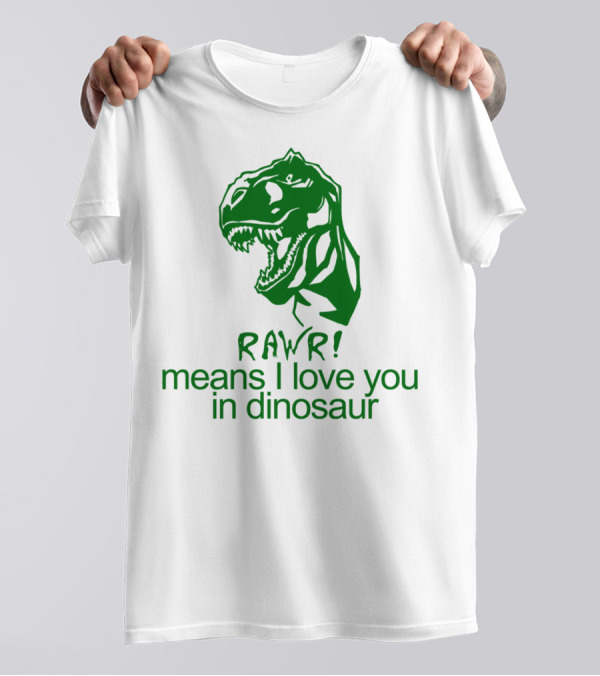 RAWR Means I Love You In Dinosaur Green T-Rex T-Shirt
