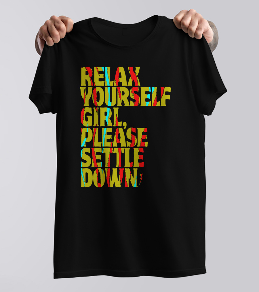 Relax Yourself Girl Please Settle Down Abstract Colorful Text Phrase T-Shirt