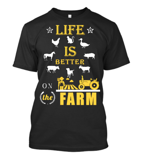 LIFE IS BETTER ON THE FARM T-Shirt