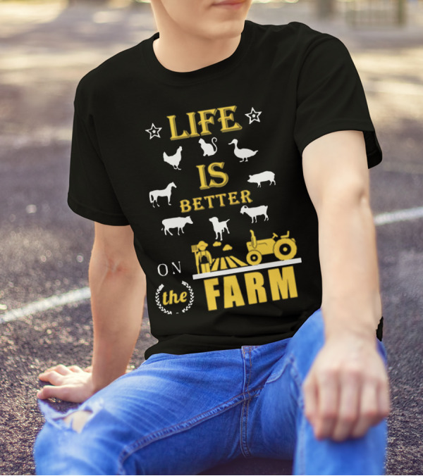LIFE IS BETTER ON THE FARM T-Shirt
