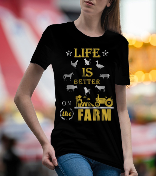 LIFE IS BETTER ON THE FARM T-Shirt