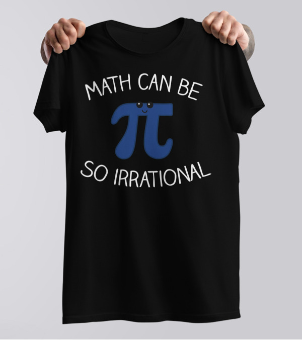 Math Can Be So Irrational With Cute Pi T-Shirt