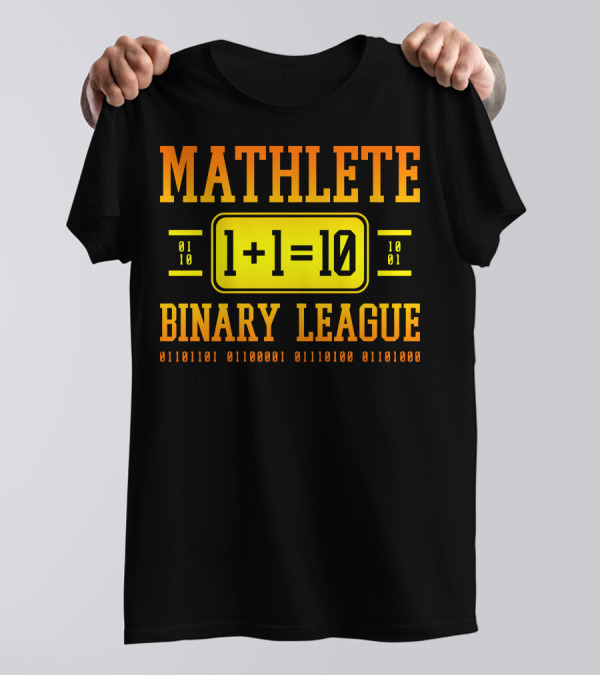 Mathlete 1+1=10 Binary League 01010101 0110001 0111010 0110100 T-Shirt