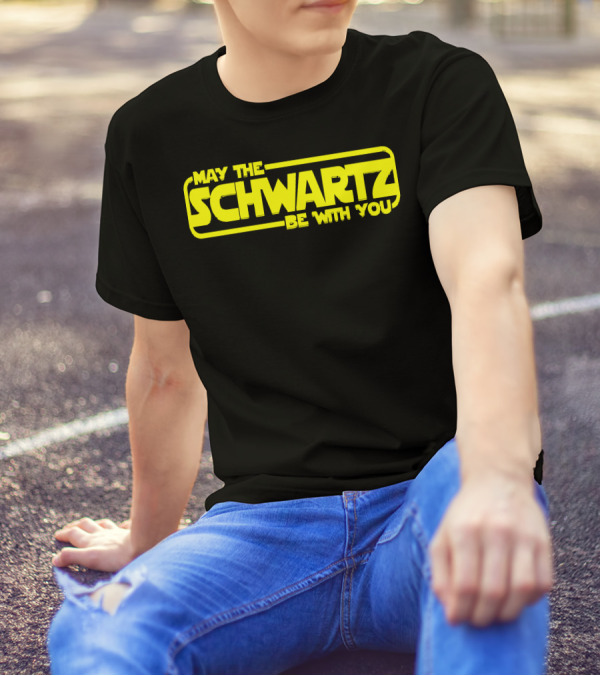 May The Schwartz Be With You T-Shirt