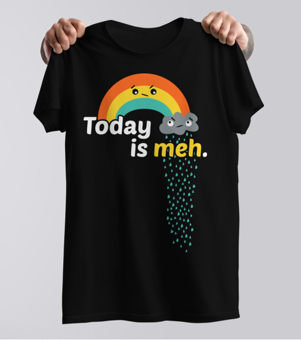 Today Is Meh Rainbow And Cloud T-Shirt