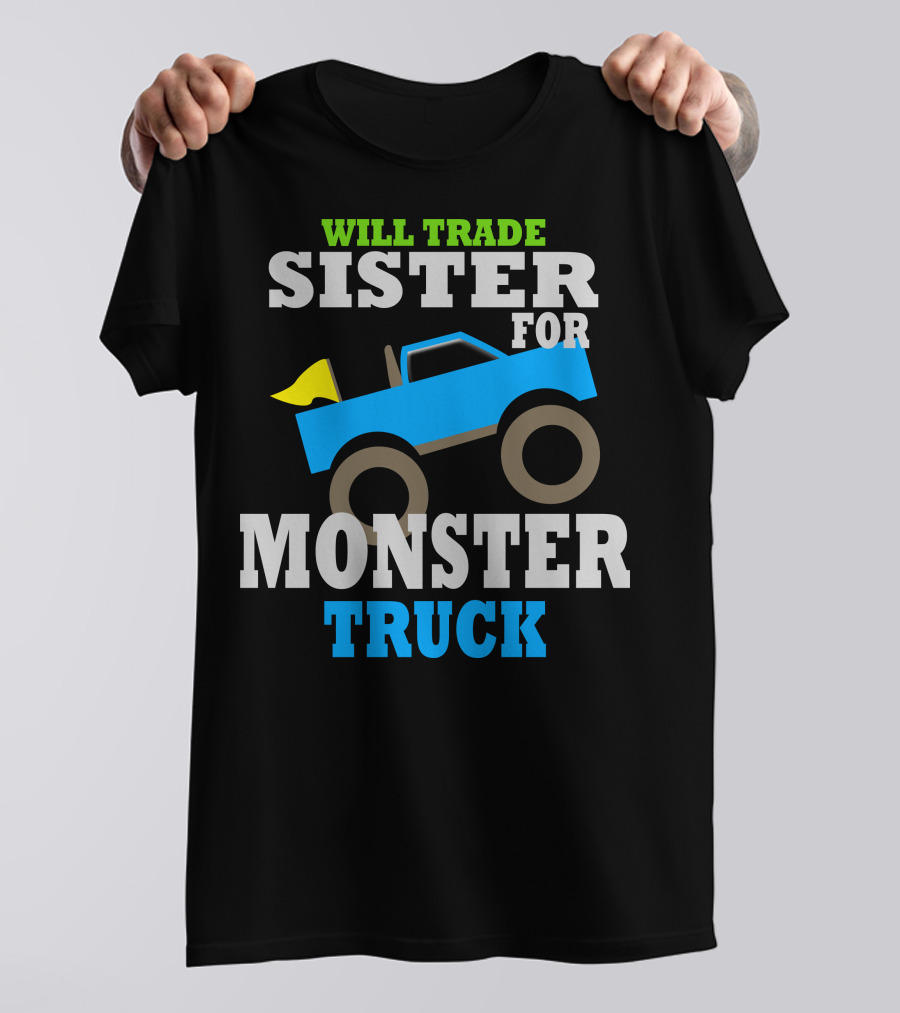WILL TRADE SISTER FOR MONSTER TRUCK T-Shirt