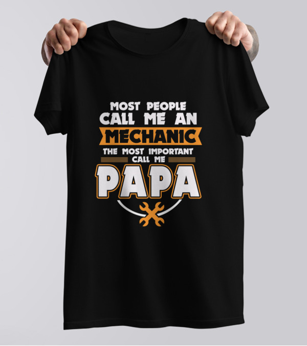 Most People Call Me An Mechanic The Most Important Call Me Papa T-Shirt