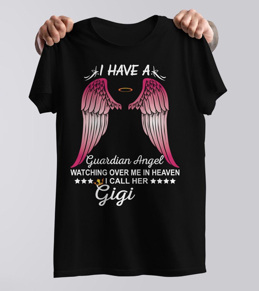 I Have A Guardian Angel Watching Over Me In Heaven I Call Her Gigi T-Shirt