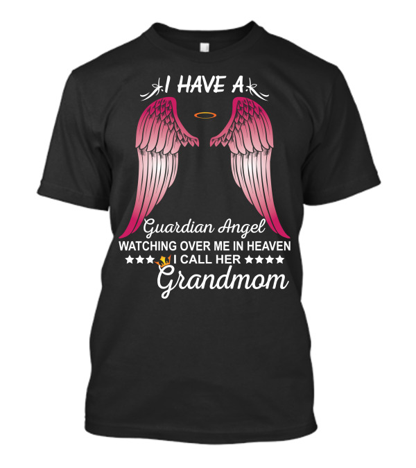 I Have A Guardian Angel Watching Over Me In Heaven I Call Her Grandmom T-Shirt