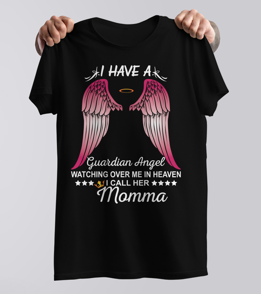 I Have A Guardian Angel Watching Over Me In Heaven I Call Her Momma T-Shirt