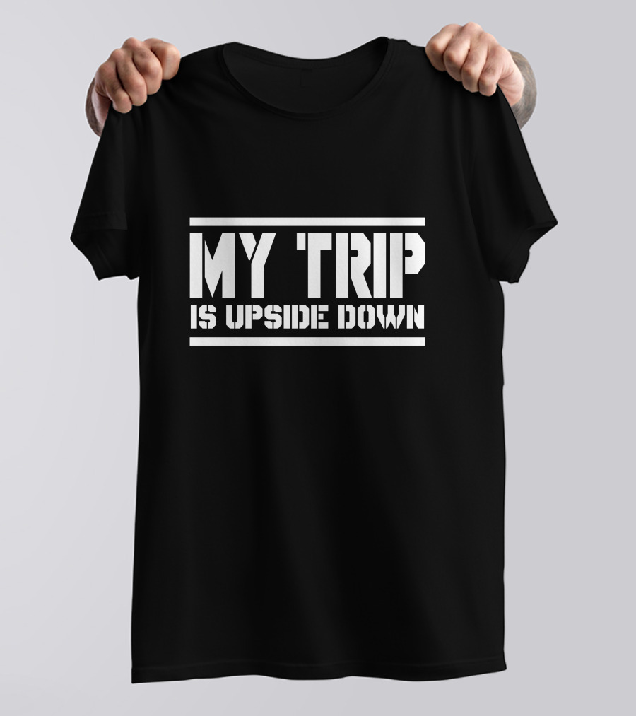 My Trip Is Upside Down F173 T-Shirt