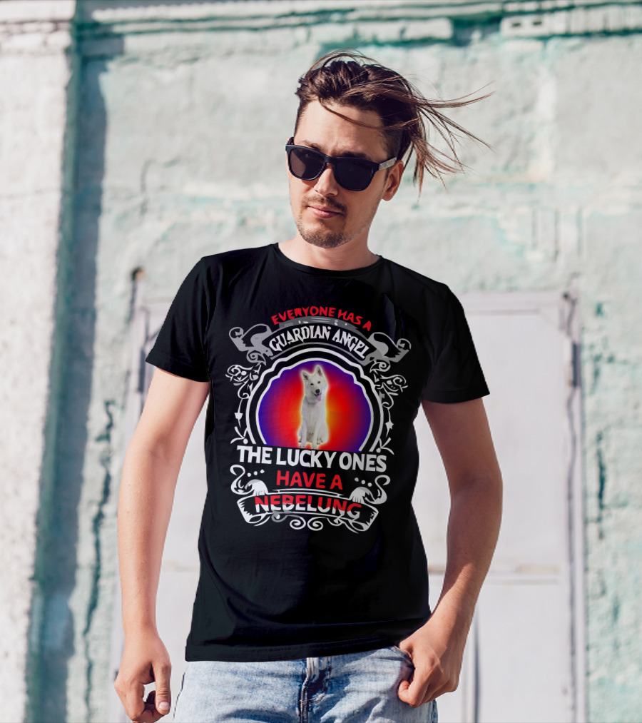 EVERYONE HAS A GUARDIAN ANGEL THE LUCKY ONES HAVE A NEBELUNG T-Shirt