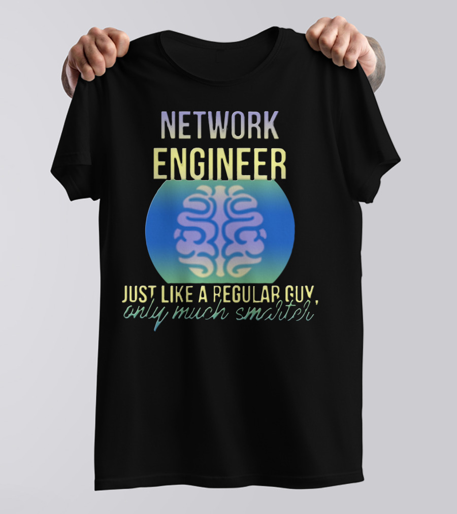 Network Engineer Just Like A Regular Guy Only Much Smarter T-Shirt