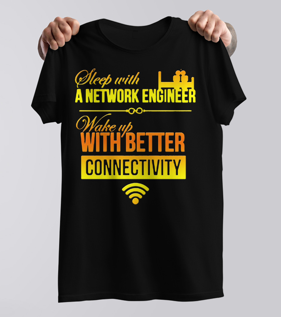 Sleep With A Network Engineer Wake Up With Better Connectivity T-Shirt