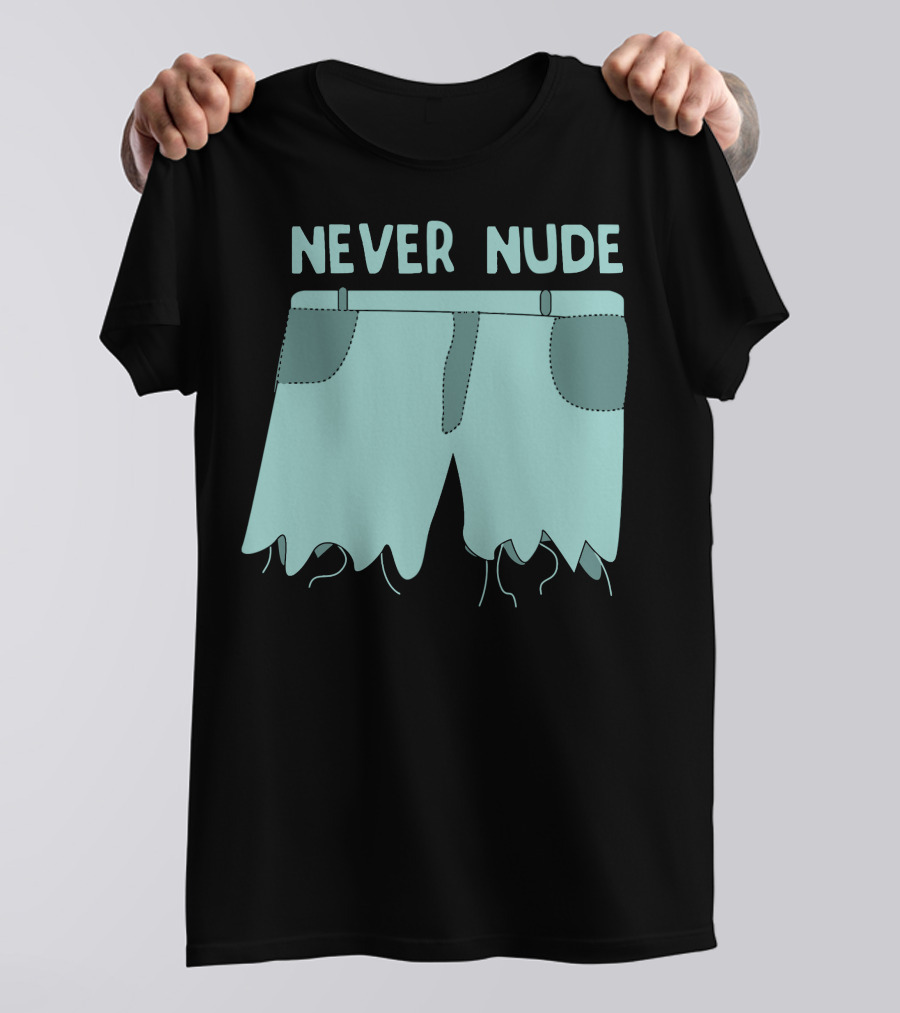 Never Nude Cutoff Shorts Trending Meme T-Shirt