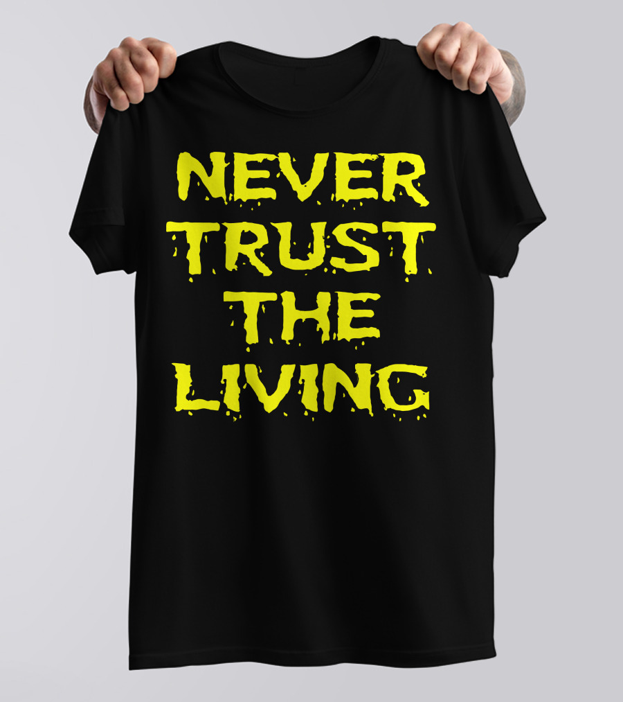 Never Trust The Living Beetlejuice Inspired Halloween T-Shirt