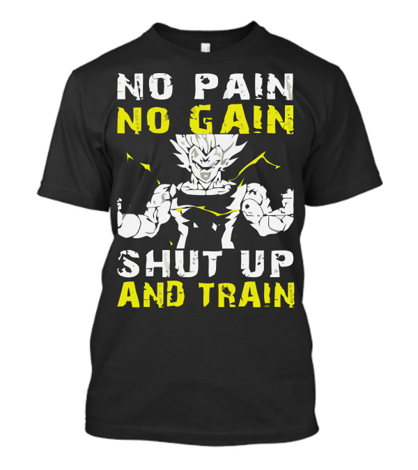 No Pain No Gain Shut Up And Train Dragon Ball Z Vegeta Workout Motivation T-Shirt