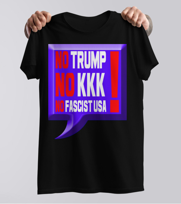 NO TRUMP NO KKK NO FASCIST USA EXCLAMATION IN BOLD COLORFUL SPEECH BUBBLE T-Shirt