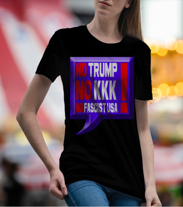 NO TRUMP NO KKK NO FASCIST USA EXCLAMATION IN BOLD COLORFUL SPEECH BUBBLE T-Shirt