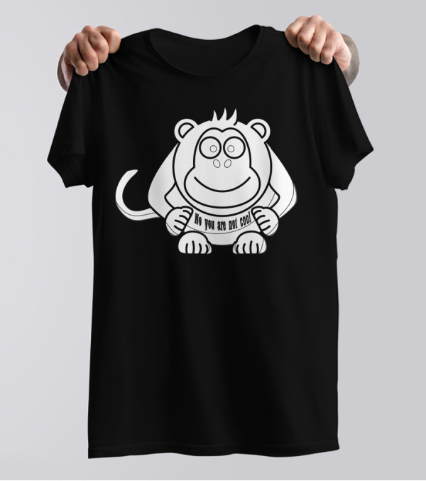 No You Are Not Cool Monkey Sketch T-Shirt