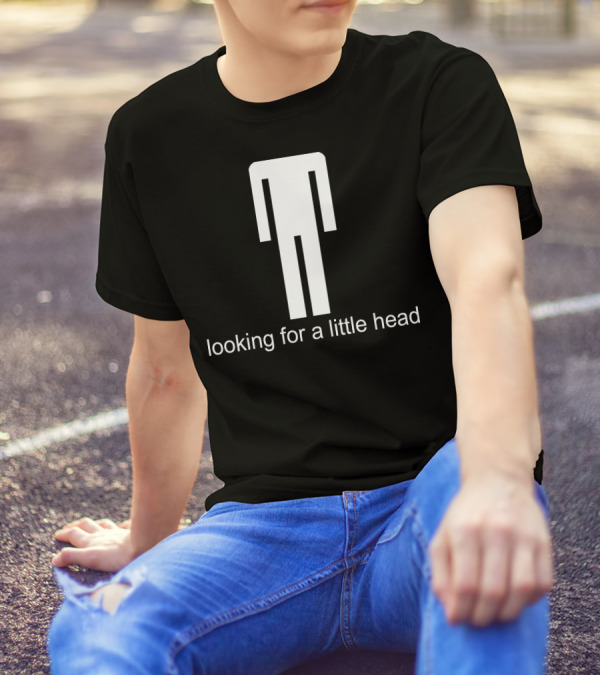 Looking For A Little Head Rude Offensive Stick Figure Humor T-Shirt