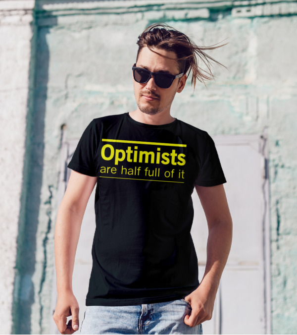 Optimists Are Half Full Of It Bright T-Shirt