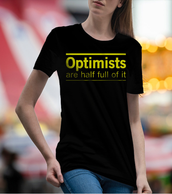 Optimists Are Half Full Of It Bright T-Shirt
