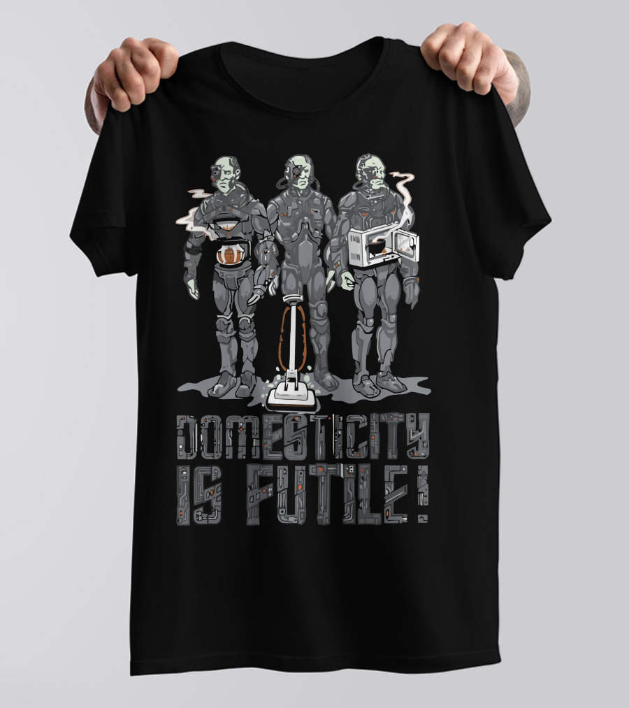 Domesticity Is Futile Sci-Fi Robot Humor T-Shirt