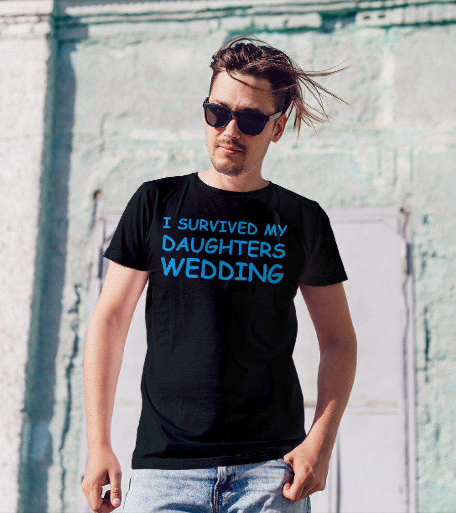 I Survived My Daughters Wedding T-Shirt