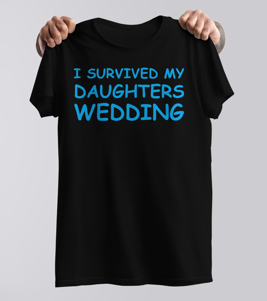 I Survived My Daughters Wedding T-Shirt