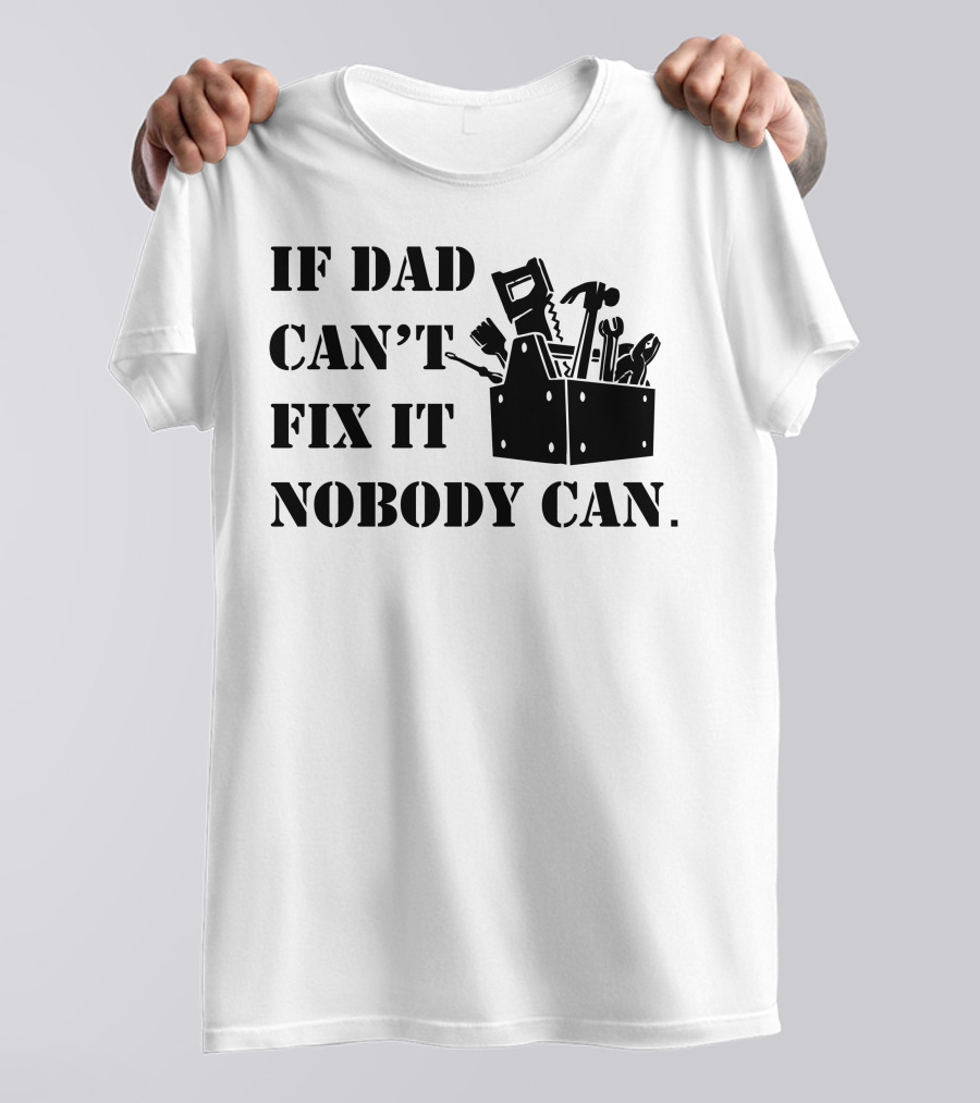 If Dad Can't Fix It Nobody Can Toolbox And Tools T-Shirt