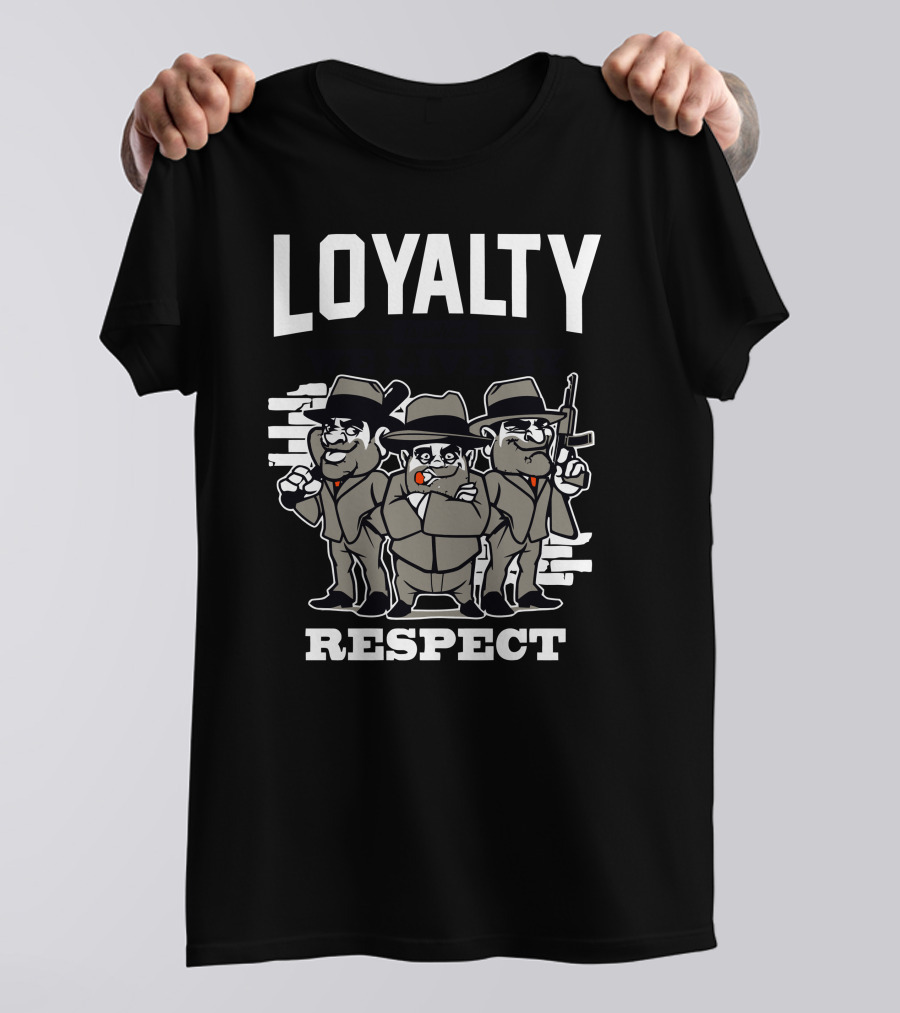 Loyalty Is What We Live By Respect T-Shirt