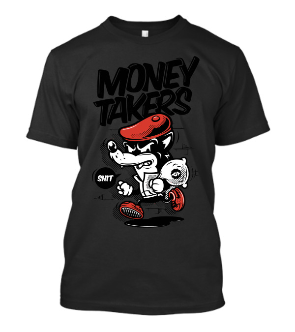 Money Takers Shit T-Shirt